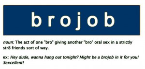 Ever given a bro job?